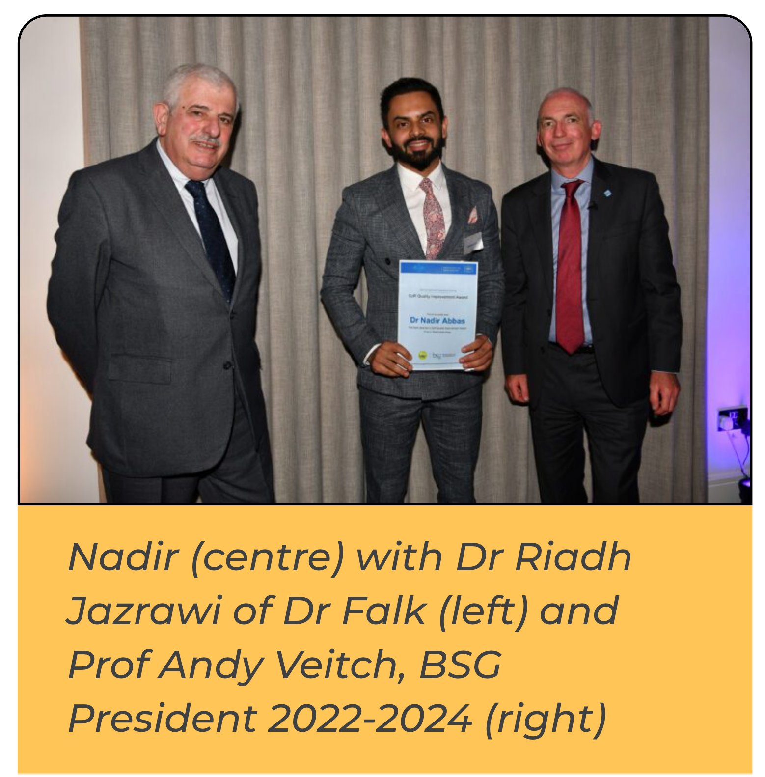 Nadir with Dr Riadh Jazrawi of Dr Falk and Prof Andy Veitch, BSG President